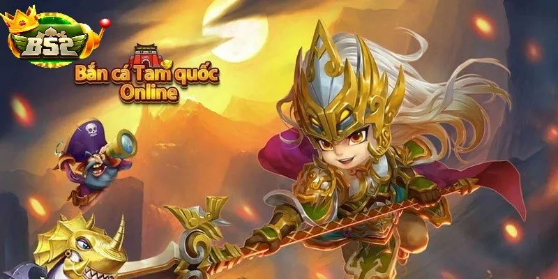 Lý do chọn Bắn Cá Tam Quốc tại B52club